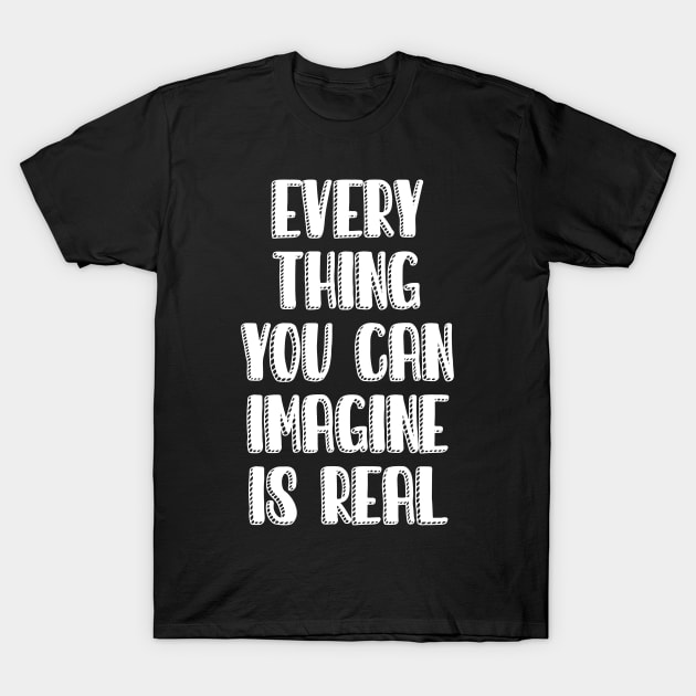 Quotes imagine is real T-Shirt by Dexter